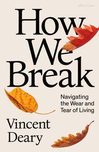 How We Break di Vincent Deary edito da Penguin Books Ltd