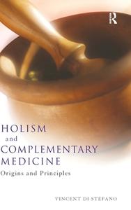 Holism And Complementary Medicine di Vincent Di Stefano edito da Taylor & Francis Ltd