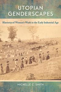 Utopian Genderscapes di Michelle C. Smith edito da Southern Illinois University Press