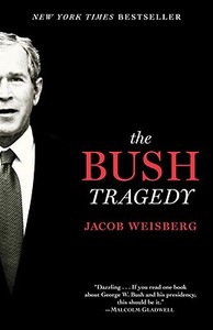 The Bush Tragedy di Jacob Weisberg edito da Random House Trade