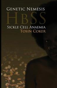 Genetic Nemesis Hbss Sickle Cell Anaemia di Tosin Coker edito da N9NEFORMATION