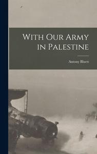With Our Army in Palestine di Antony Bluett edito da LEGARE STREET PR