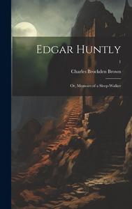 Edgar Huntly; or, Memoirs of a Sleep-walker; 1 di Charles Brockden Brown edito da LEGARE STREET PR