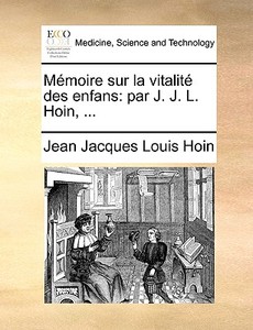 M Moire Sur La Vitalit Des Enfans di Jean Jacques Louis Hoin edito da Gale Ecco, Print Editions