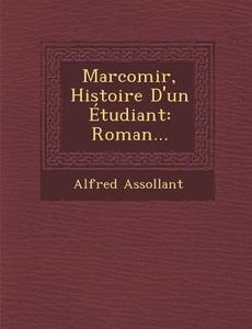 Marcomir, Histoire D'Un Etudiant: Roman... di Alfred Assollant edito da SARASWATI PR