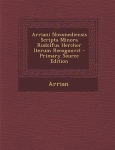 Arriani Nicomediensis Scripta Minora Rudolfus Hercher Iterum Recognovit di Arrian edito da Nabu Press