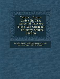 Tabare: Drama Lirico En Tres Actos (El Tercero Tiene DOS Cuadros) di Breton Tomas 1850-1923 edito da Nabu Press
