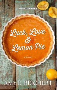 Luck, Love & Lemon Pie di Amy E. Reichert edito da THORNDIKE PR