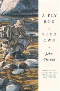 A Fly Rod of Your Own di John Gierach edito da Simon & Schuster