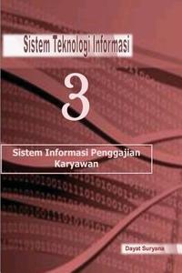 Sistem Teknologi Informasi 3: Sistem Teknologi Informasi di Dayat Suryana edito da Createspace Independent Publishing Platform