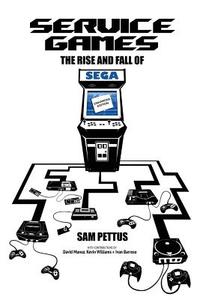 Service Games: The Rise and Fall of Sega: Enhanced Edition di Sam Pettus edito da Createspace