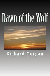 Dawn of the Wolf di Richard Nekidgoat Morgan edito da Createspace
