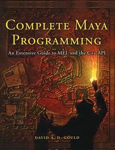 Complete Maya Programming: An Extensive Guide to Mel and C++ API di David Gould edito da MORGAN KAUFMANN PUBL INC
