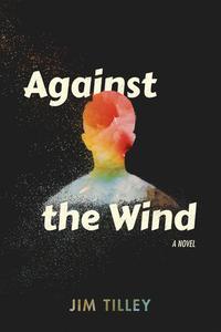 Against the Wind di Jim Tilley edito da RED HEN PR