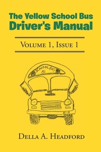 The Yellow School Bus Driver's Manual di Della A. Headford edito da Covenant Books