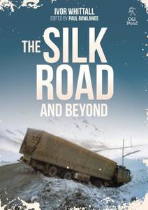 The Silk Road and Beyond di Ivor Whittall edito da Fox Chapel Publishers International