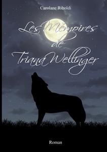Les Mémoires de Triana Wellinger di Carolane Riboldi edito da Books on Demand