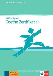 Mit Erfolg zum Goethe-Zertifikat C1. Testbuch edito da Klett Sprachen GmbH