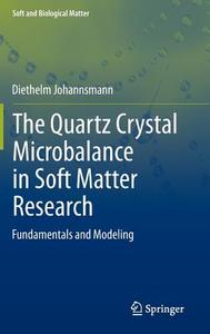 The Quartz Crystal Microbalance in Soft Matter Research di Diethelm Johannsmann edito da Springer-Verlag GmbH