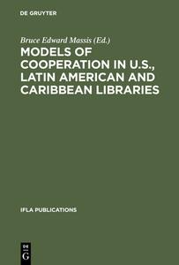 Models of Cooperation in U.S., Latin American and Caribbean Libraries edito da De Gruyter Saur