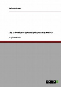 Die Zukunft der österreichischen Neutralität di Stefan Meingast edito da GRIN Publishing