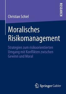 Moralisches Risikomanagement di Christian Schiel edito da Springer Fachmedien Wiesbaden