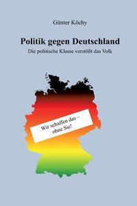 Politik gegen Deutschland di Günter Köchy edito da tredition