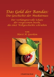 Das Gold der Bandas: Die Geschichte der Muskatnuss di Horst H. Geerken edito da Books on Demand