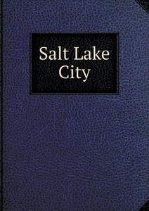 Salt Lake City di Union Pacific Railway Company edito da Book On Demand Ltd.
