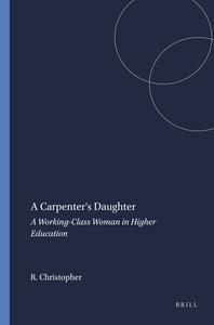 A Carpenter's Daughter: A Working-Class Woman in Higher Education di Renny Christopher edito da SENSE PUBL