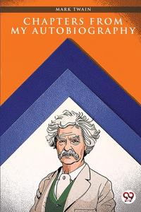 Chapters from My Autobiography di Mark Twain edito da DOUBLE 9 BOOKSLLP