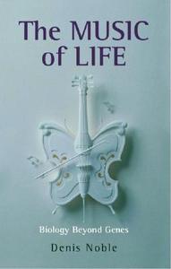 The Music of Life di Denis (Emeritus Professor of Cardiovascular Physiology at the University of Oxford) Noble edito da Oxford University Press