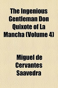 The Ingenious Gentleman Don Quixote Of La Mancha (volume 4) di Miguel De Cervantes Saavedra edito da General Books Llc
