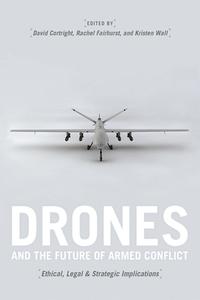 Drones and the Future of Armed Conflict di David Cortright edito da The University of Chicago Press