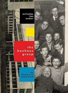 The Bauhaus Group di Nicholas Fox Weber edito da Random House Usa Inc