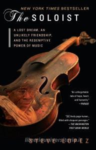 The Soloist: A Lost Dream, an Unlikely Friendship, and the Redemptive Power of Music di Steve Lopez edito da BERKLEY BOOKS