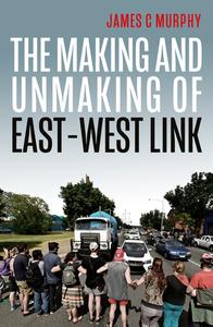 The Making And Unmaking Of East-West Link di James C Murphy edito da Melbourne University Press