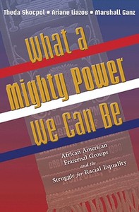 What a Mighty Power We Can Be di Theda Skocpol, Ariane Liazos, Marshall Ganz edito da Princeton University Press