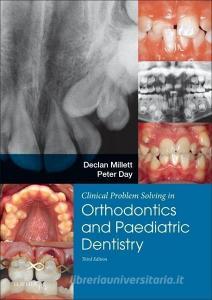 Clinical Problem Solving in Dentistry: Orthodontics and Paediatric Dentistry di Declan T. Millett, Peter Day edito da Elsevier Health Sciences