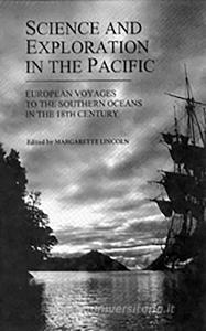 Science and Exploration in the Pacific: European Voyages to the Southern Oceans in the Eighteenth Century edito da BOYDELL PR