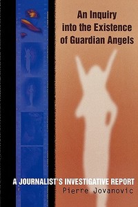 An Inquiry Into the Existence of Guardian Angels di Pierre Jovanovic edito da M. Evans and Company