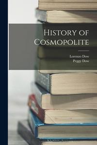 History of Cosmopolite di Lorenzo Dow, Peggy Dow edito da LEGARE STREET PR