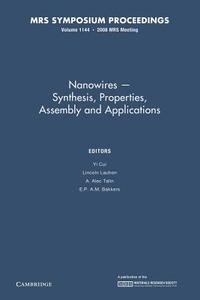 Nanowires - Synthesis, Properties, Assembly And Applications: Volume 1144 di Yi Cui edito da Cambridge University Press