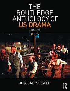 The Routledge Anthology of US Drama: 1898-1949 edito da Taylor & Francis Ltd