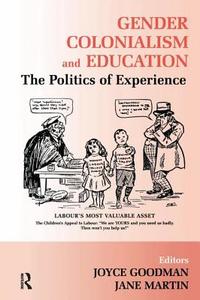 Gender, Colonialism And Education di Joyce Goodman, Jane Martin edito da Taylor & Francis Ltd