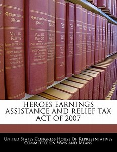 Heroes Earnings Assistance And Relief Tax Act Of 2007 edito da Bibliogov