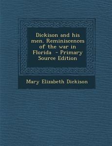 Dickison and His Men. Reminiscences of the War in Florida di Mary Elizabeth Dickison edito da Nabu Press