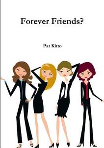 Forever Friends? di Pat Kitto edito da Lulu.com