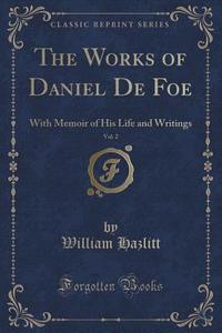 The Works Of Daniel De Foe, Vol. 2 di William Hazlitt edito da Forgotten Books