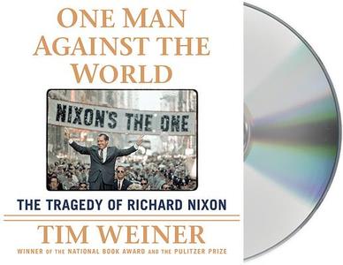 One Man Against the World: The Tragedy of Richard Nixon di Tim Weiner edito da MacMillan Audio